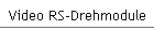 Video RS-Drehmodule